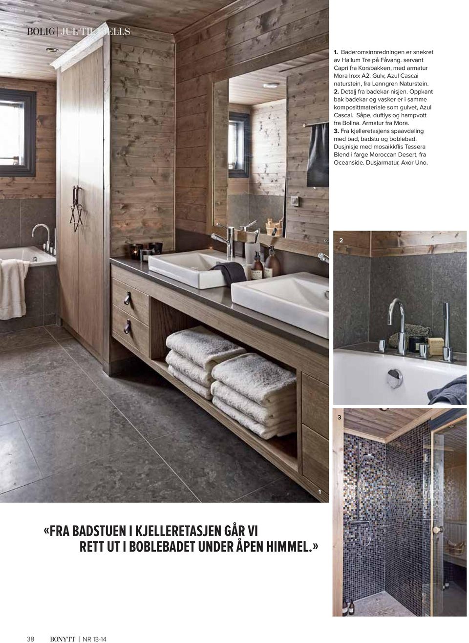 Oppkant bak badekar og vasker er i samme komposittmateriale som gulvet, Azul Cascai. Såpe, duftlys og hampvott fra Bolina. Armatur fra Mora. 3.