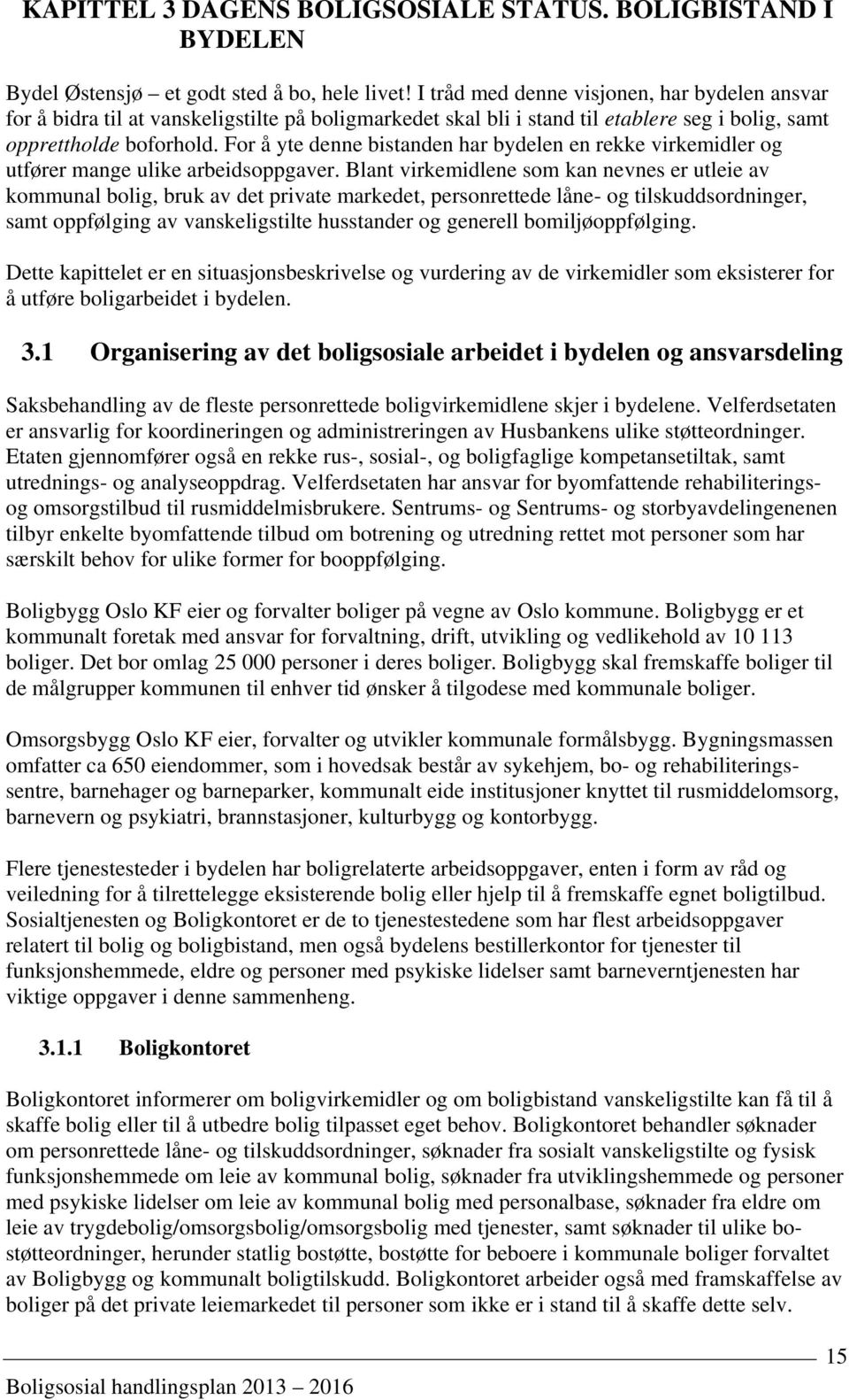 For å yte denne bistanden har bydelen en rekke virkemidler og utfører mange ulike arbeidsoppgaver.