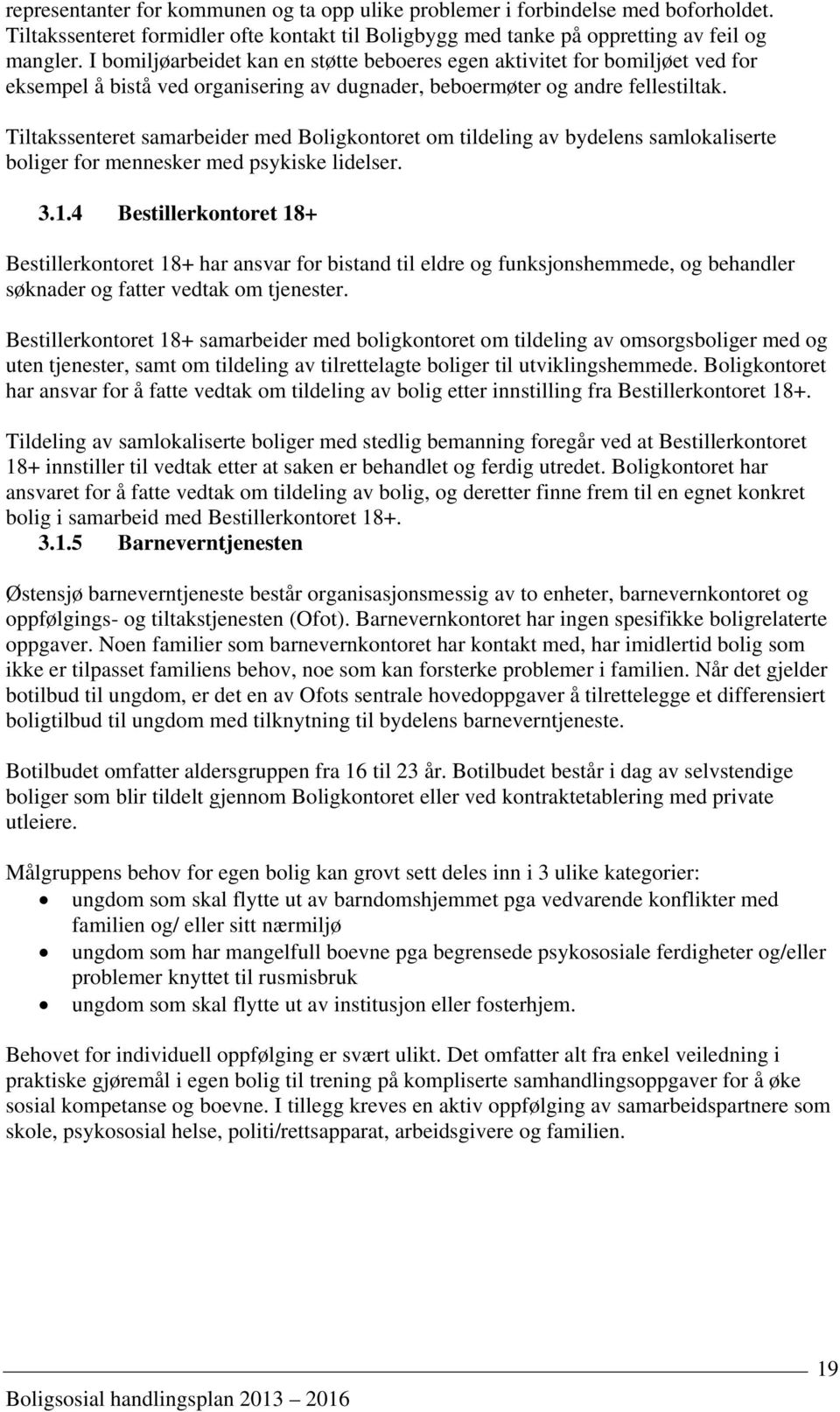 Tiltakssenteret samarbeider med Boligkontoret om tildeling av bydelens samlokaliserte boliger for mennesker med psykiske lidelser. 3.1.