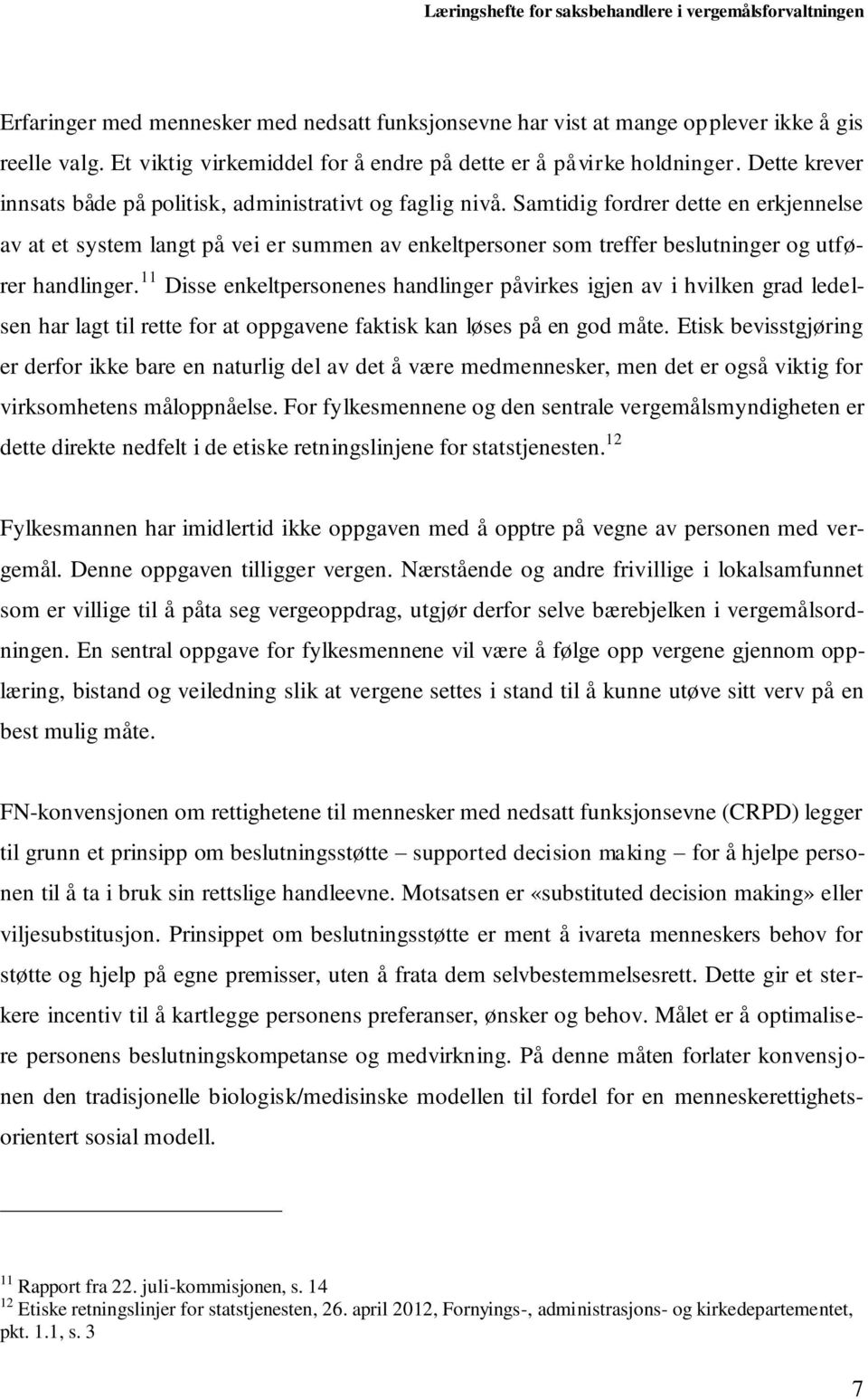 Samtidig fordrer dette en erkjennelse av at et system langt på vei er summen av enkeltpersoner som treffer beslutninger og utfører handlinger.