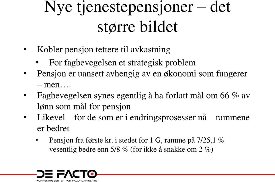 Fagbevegelsen synes egentlig å ha forlatt mål om 66 % av lønn som mål for pensjon Likevel for de som er i