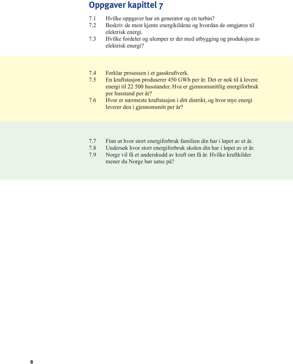 Hva er gjennomsnittlig energiforbruk per husstand per år? 7.6 Hvor er nærmeste kraftstasjon i ditt distrikt, og hvor mye energi leverer den i gjennomsnitt per år? 7.7 Finn ut hvor stort energiforbruk familien din har i løpet av et år.