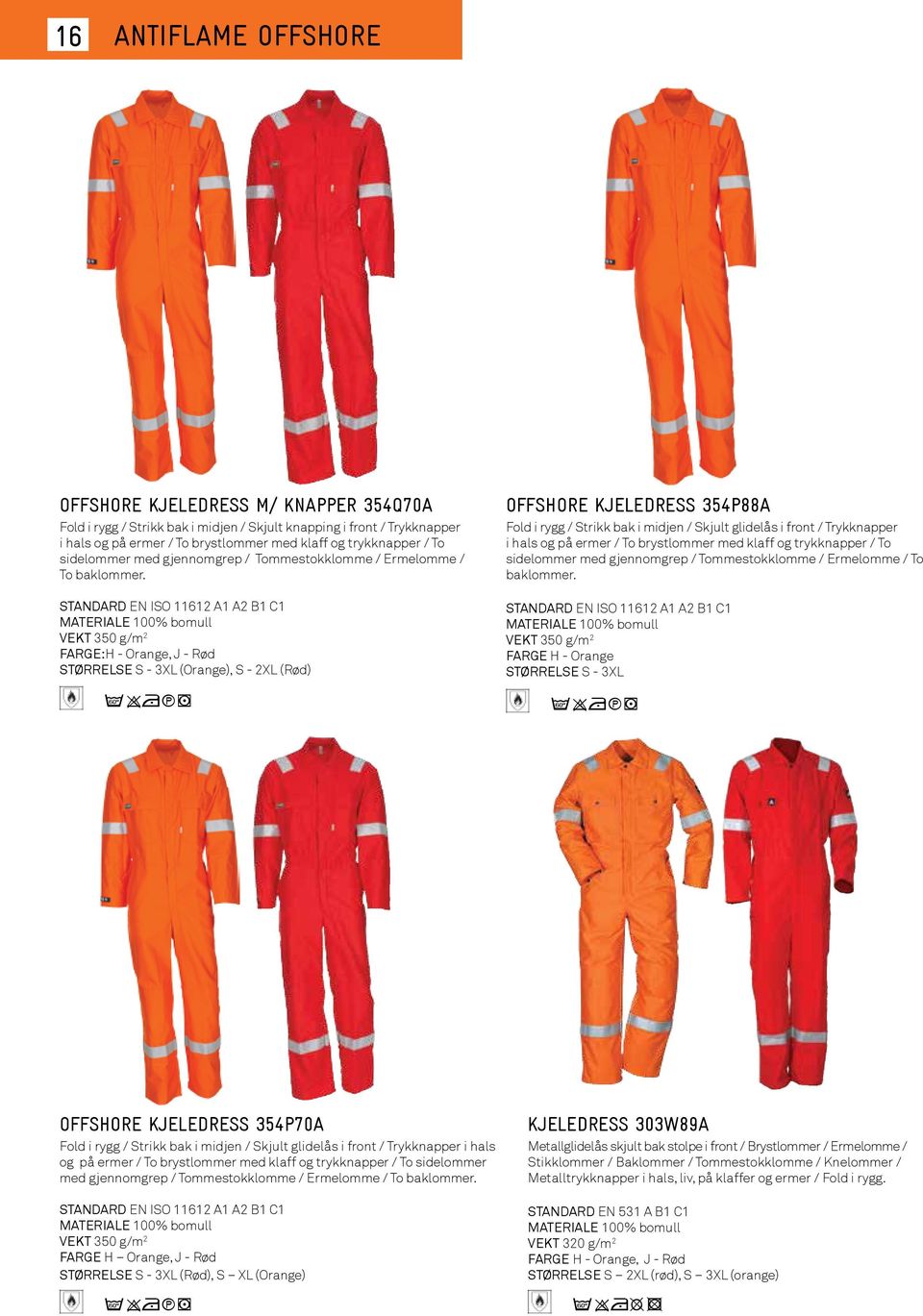 STANDARD EN ISO 11612 A1 A2 B1 C1 MATERIALE 100% bomull VEKT 350 g/m 2 FARGE:H - Orange, J - Rød STØRRELSE S - 3XL (Orange), S - 2XL (Rød) c9nq5 OFFSHORE KJELEDRESS 354P88A Fold i rygg / Strikk bak i