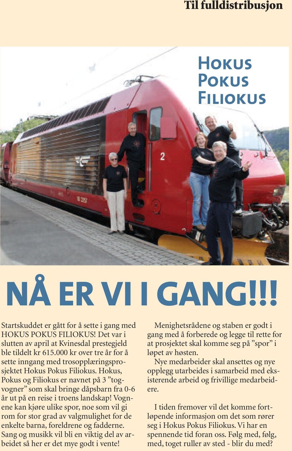 Hokus, Pokus og Filiokus er navnet på 3 togvogner som skal bringe dåpsbarn fra 0-6 år ut på en reise i troens landskap!