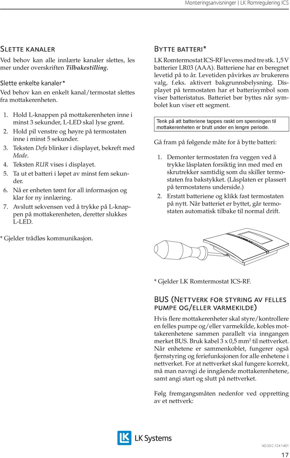 Teksten RUR vises i displayet. 5. Ta ut et batteri i løpet av minst fem sekunder. 6. Nå er enheten tømt for all informasjon og klar for ny innlæring. 7.