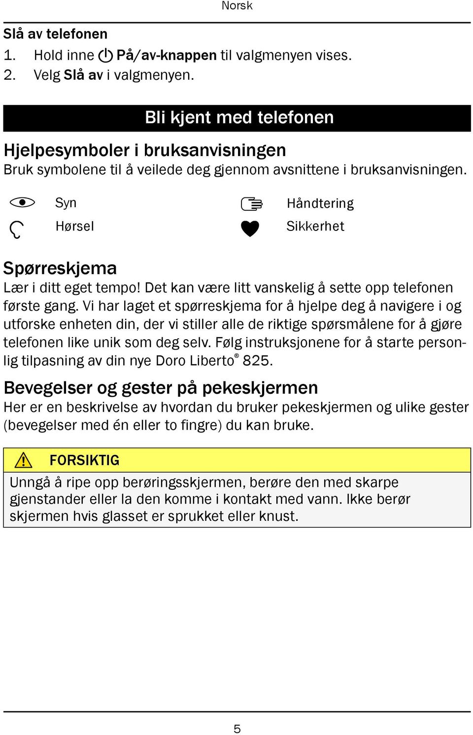 Det kan være litt vanskelig å sette opp telefonen første gang.