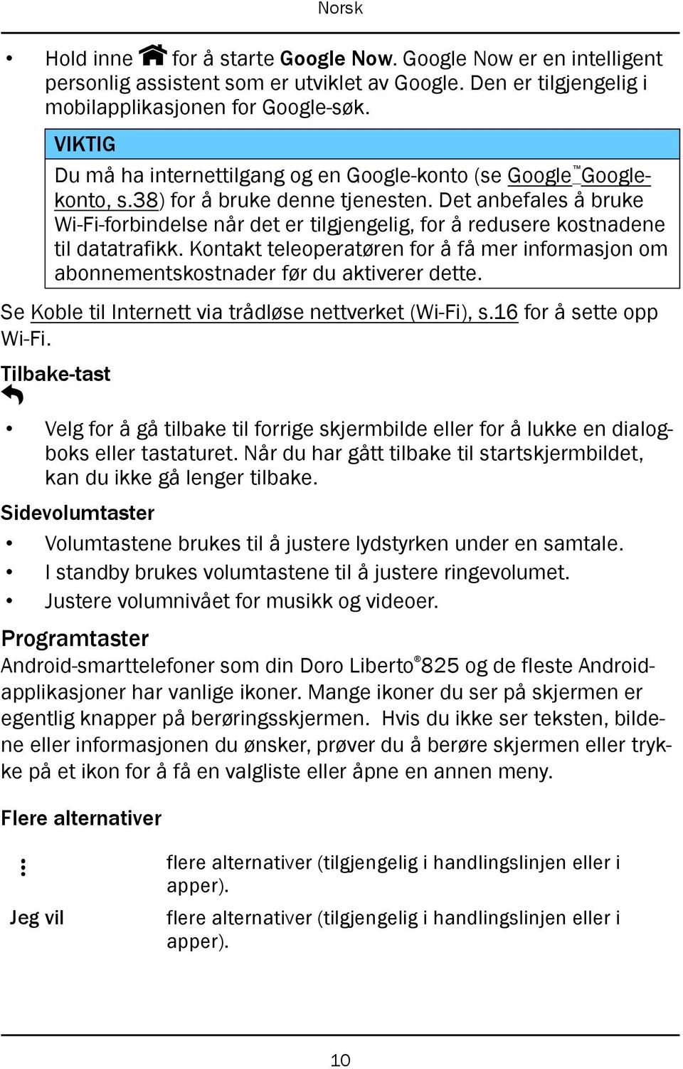 Det anbefales å bruke Wi-Fi-forbindelse når det er tilgjengelig, for å redusere kostnadene til datatrafikk.