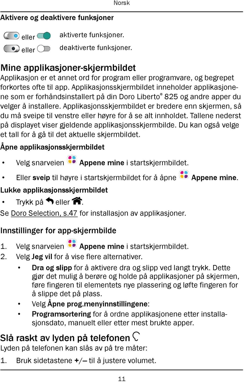 Applikasjonsskjermbildet inneholder applikasjonene som er forhåndsinstallert på din Doro Liberto 825 og andre apper du velger å installere.