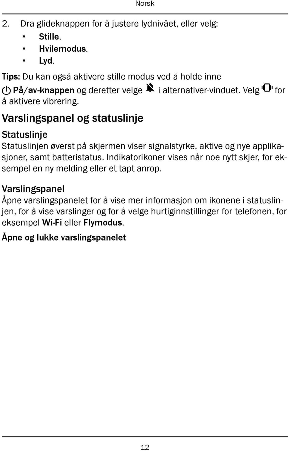 Varslingspanel og statuslinje Statuslinje Statuslinjen øverst på skjermen viser signalstyrke, aktive og nye applikasjoner, samt batteristatus.