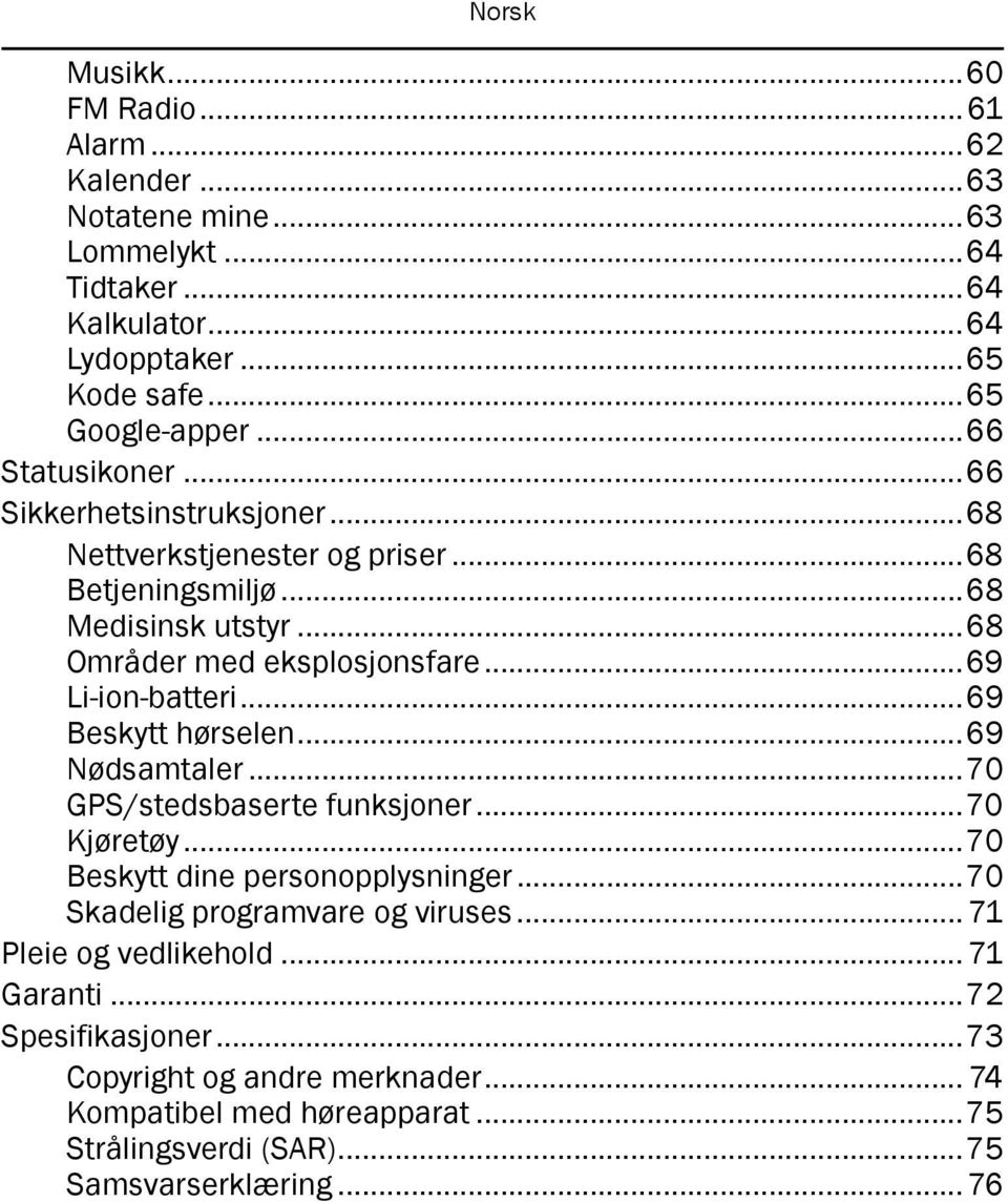 ..69 Li-ion-batteri...69 Beskytt hørselen...69 Nødsamtaler...70 GPS/stedsbaserte funksjoner...70 Kjøretøy...70 Beskytt dine personopplysninger.