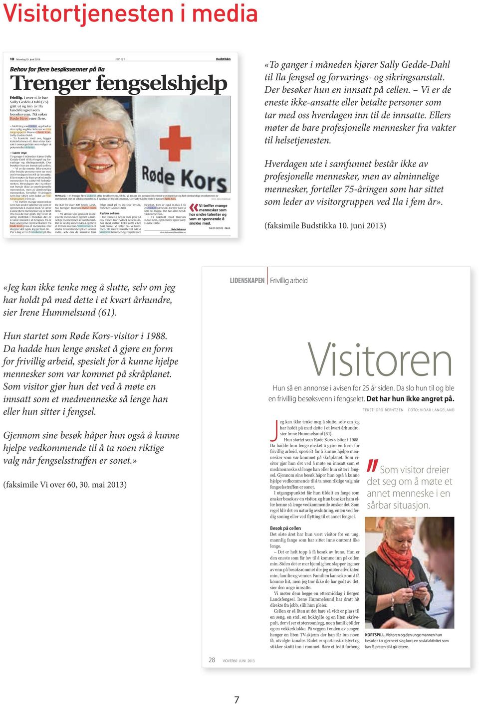 juni Kildetype : Newspaper Profil : Omsorgsarbeid Visitortjeneste Lesertall : 67000 10 Mandag 10. juni 2013 NYHET Behov for flere besøksvenner på Ila Trenger fengselshjelp Frivillig.