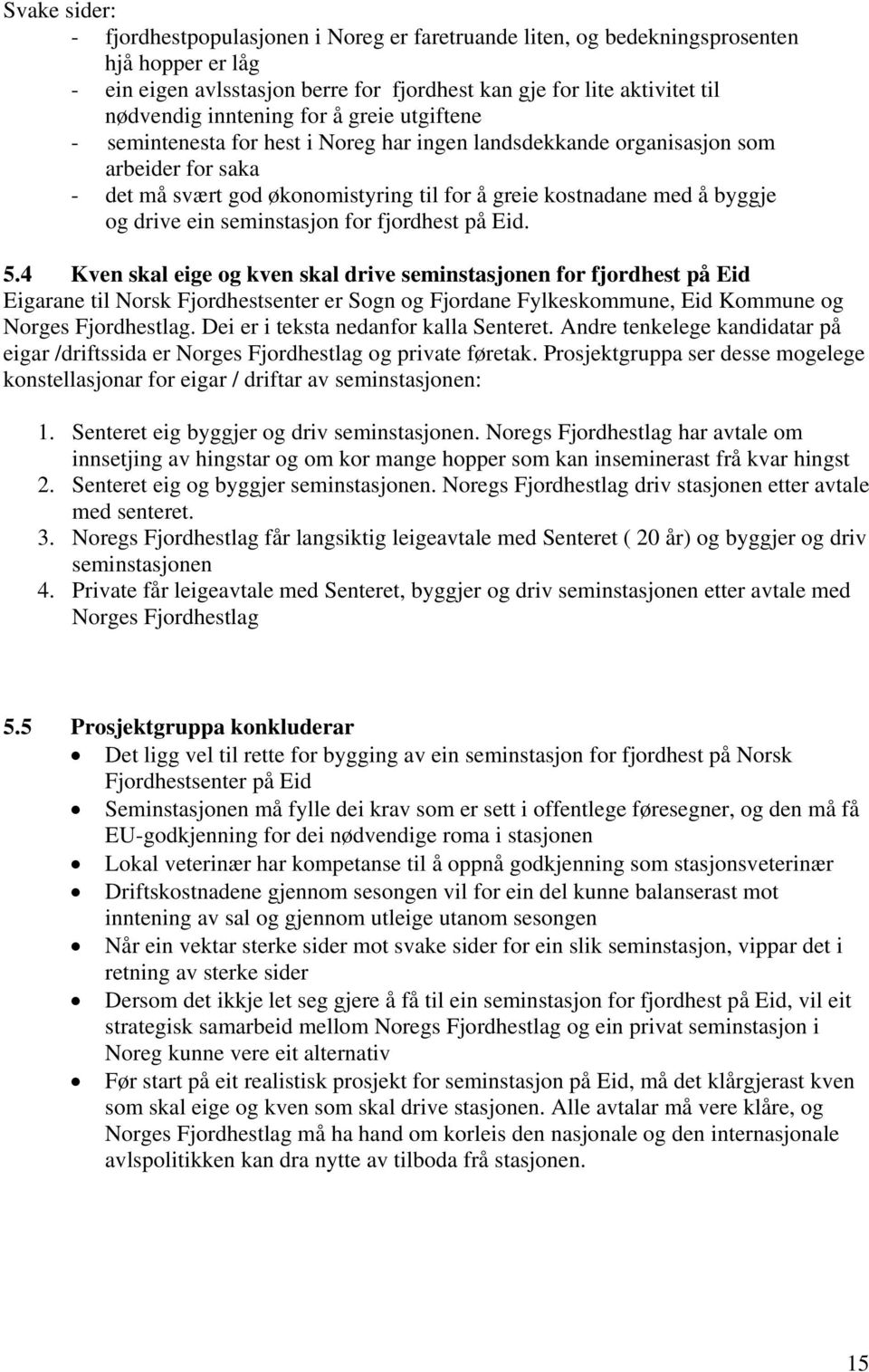 drive ein seminstasjon for fjordhest på Eid. 5.