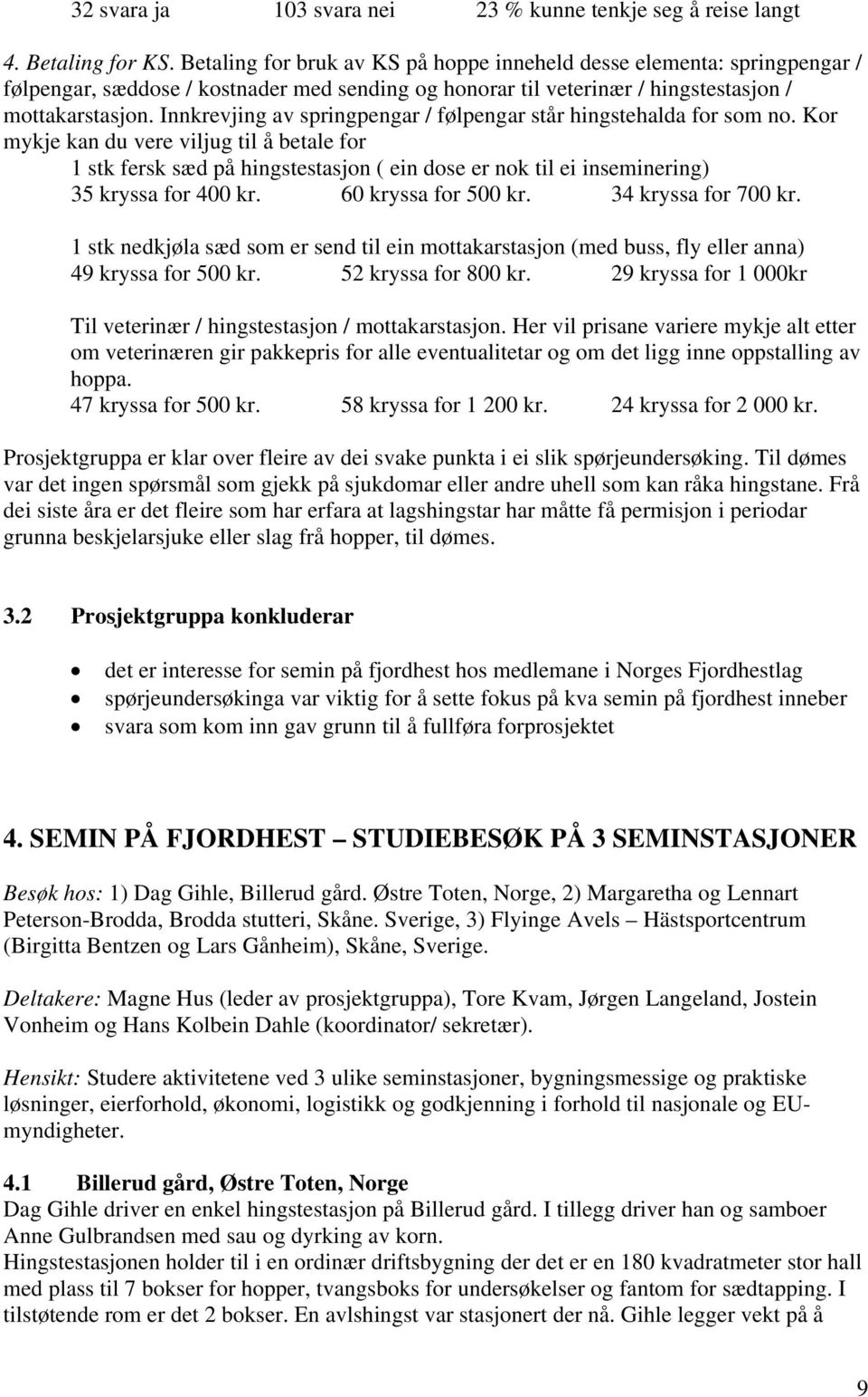 Innkrevjing av springpengar / følpengar står hingstehalda for som no.