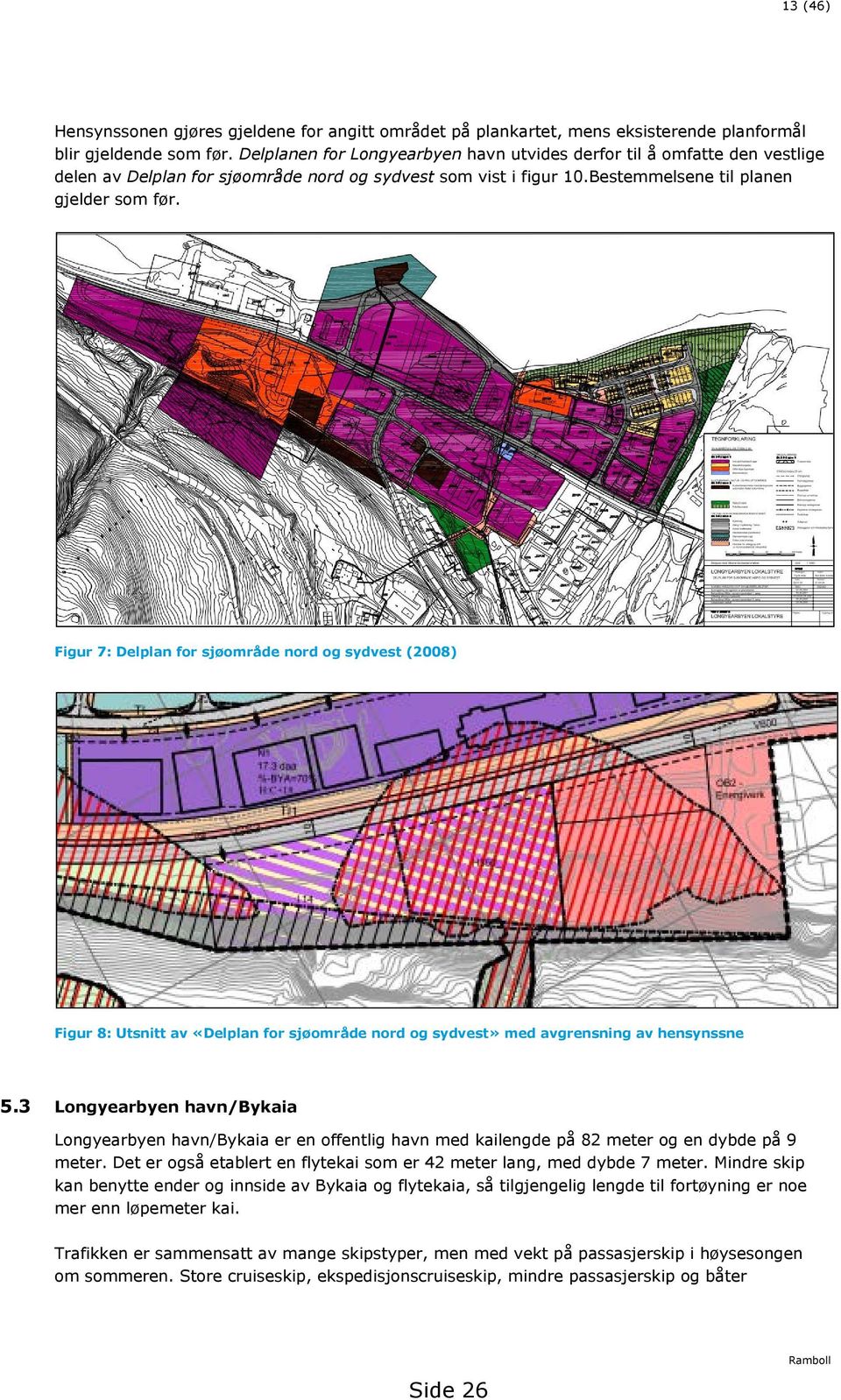 Figur 7: Delplan for sjøområde nord og sydvest (2008) Figur 8: Utsnitt av «Delplan for sjøområde nord og sydvest» med avgrensning av hensynssne 5.