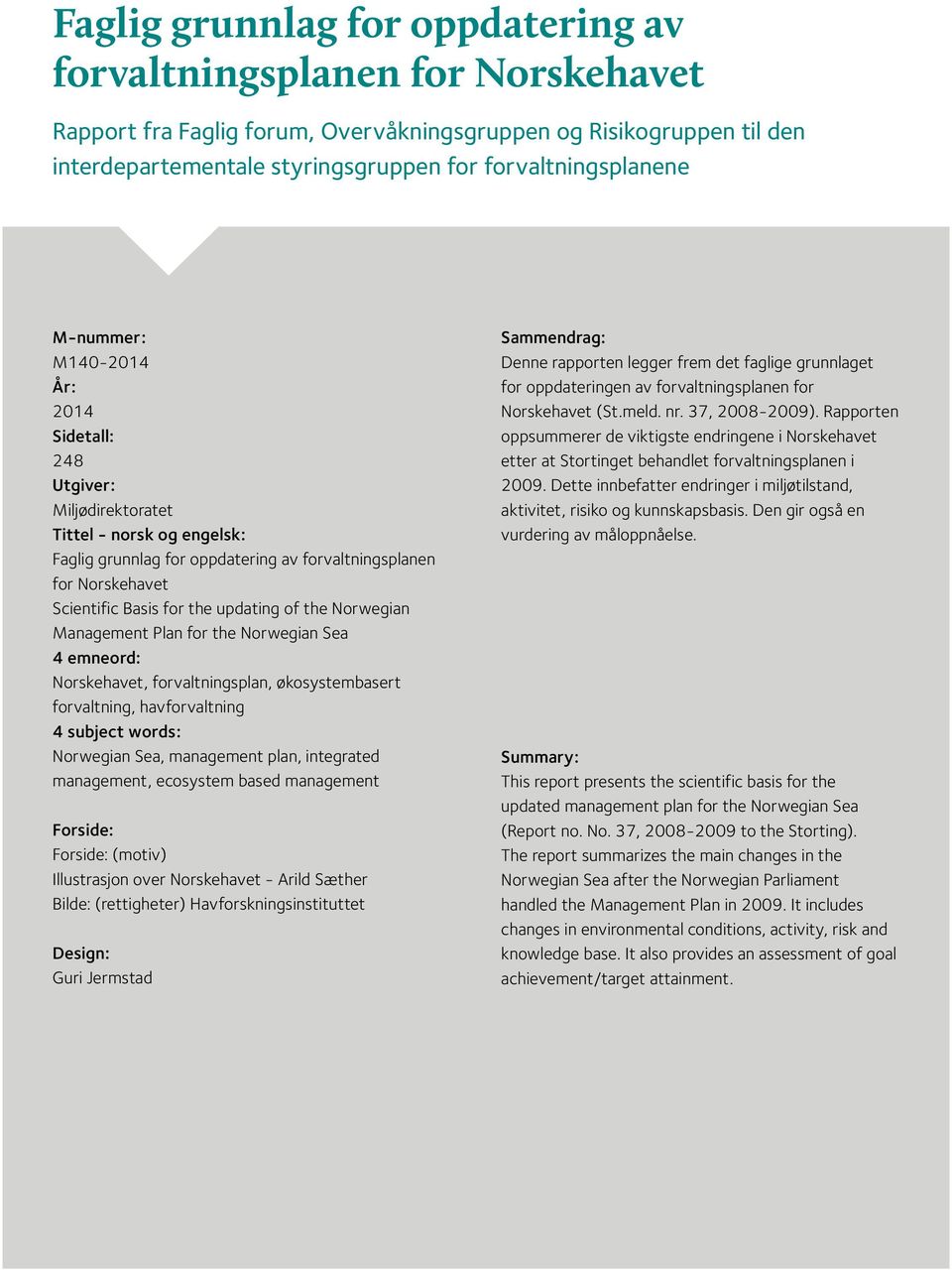 Basis for the updating of the Norwegian Management Plan for the Norwegian Sea 4 emneord: Norskehavet, forvaltningsplan, økosystembasert forvaltning, havforvaltning 4 subject words: Norwegian Sea,