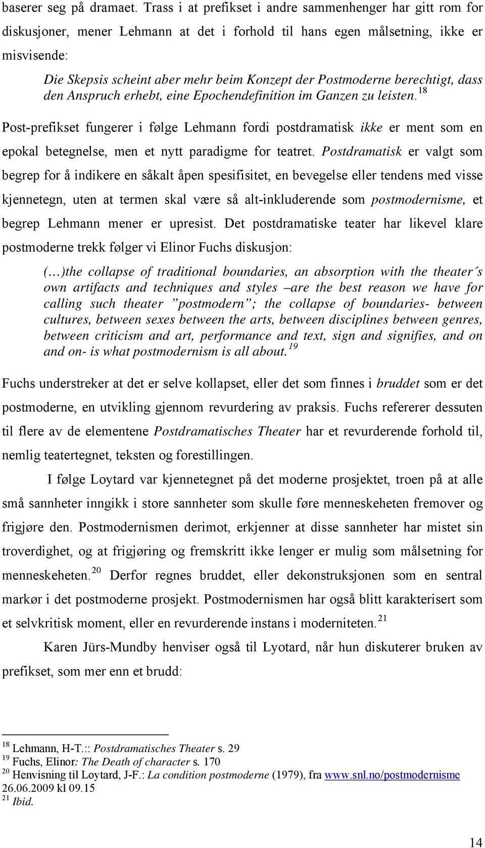 Postmoderne berechtigt, dass den Anspruch erhebt, eine Epochendefinition im Ganzen zu leisten.