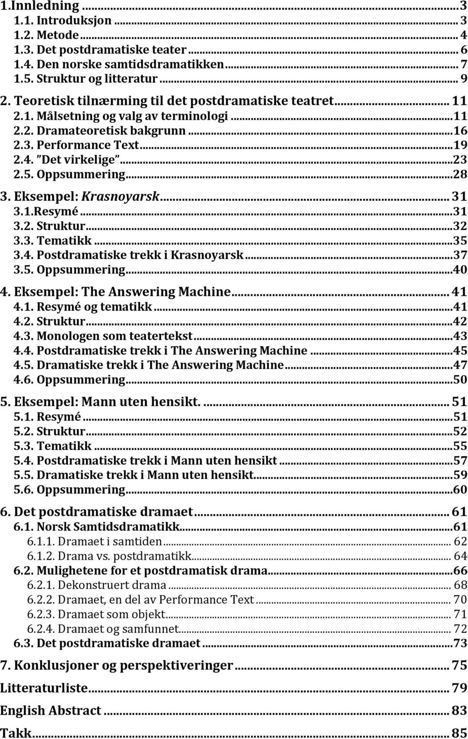 Oppsummering...28 3. Eksempel: Krasnoyarsk... 31 3.1.Resymé...31 3.2. Struktur...32 3.3. Tematikk...35 3.4. Postdramatiske trekk i Krasnoyarsk...37 3.5. Oppsummering...40 4.