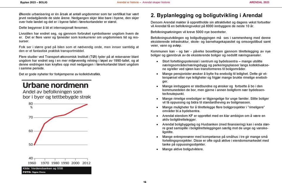 Livsstilen har endret seg, og gjennom forbruket symboliserer ungdom hvem de er. Det er flere varer og tjenester som konkurrerer om ungdommers tid og ressurser.