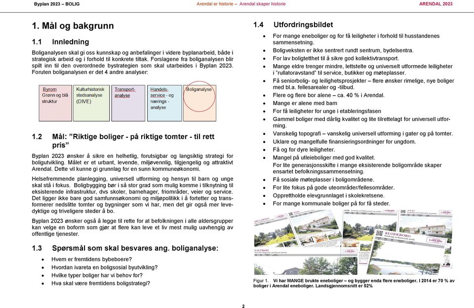 2 Mål: Riktige boliger - på riktige tomter - til rett pris Byplan 2023 ønsker å sikre en helhetlig, forutsigbar og langsiktig strategi for boligutvikling.