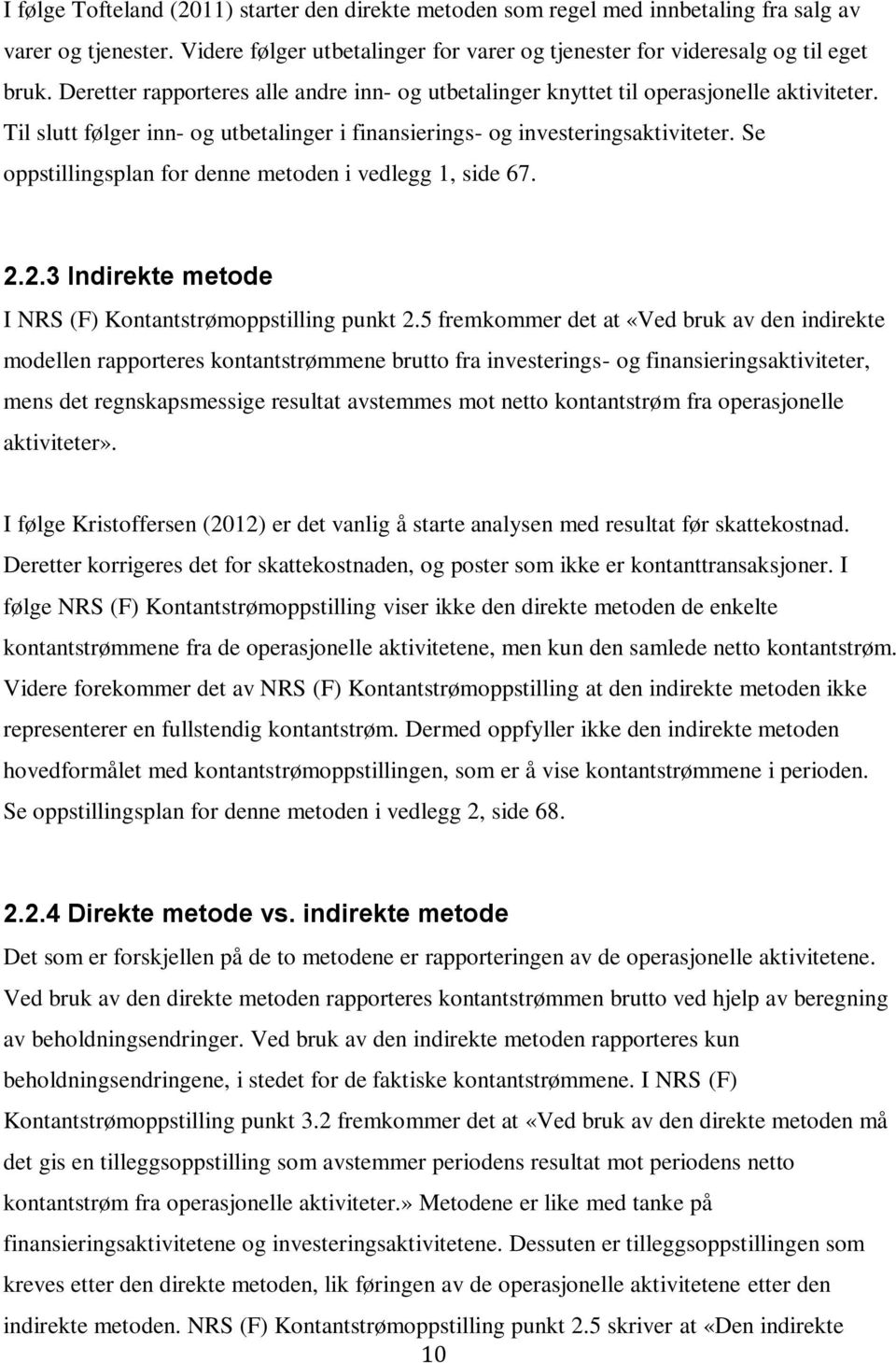 Se oppstillingsplan for denne metoden i vedlegg 1, side 67. 2.2.3 Indirekte metode I NRS (F) Kontantstrømoppstilling punkt 2.