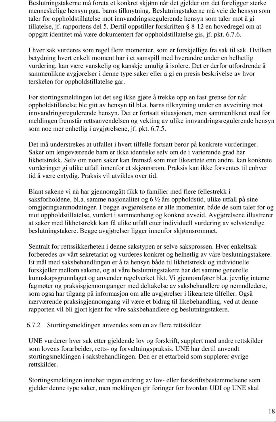 Dertil oppstiller forskriften 8-12 en hovedregel om at oppgitt identitet må være dokumentert før oppholdstillatelse gis, jf. pkt. 6.