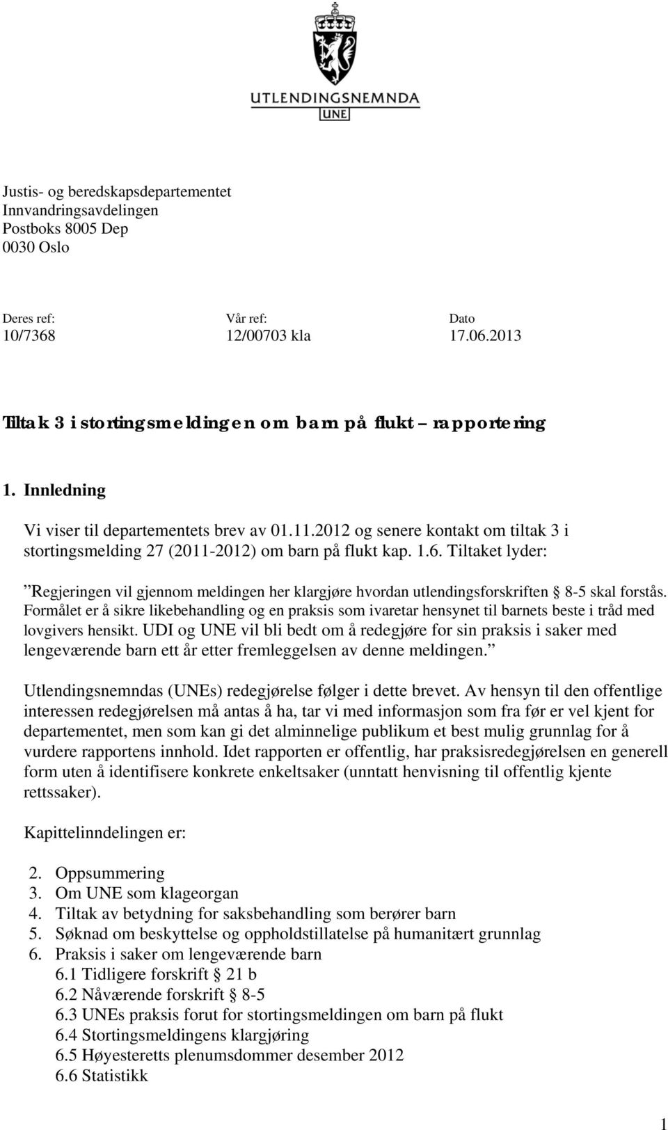 2012 og senere kontakt om tiltak 3 i stortingsmelding 27 (2011-2012) om barn på flukt kap. 1.6.