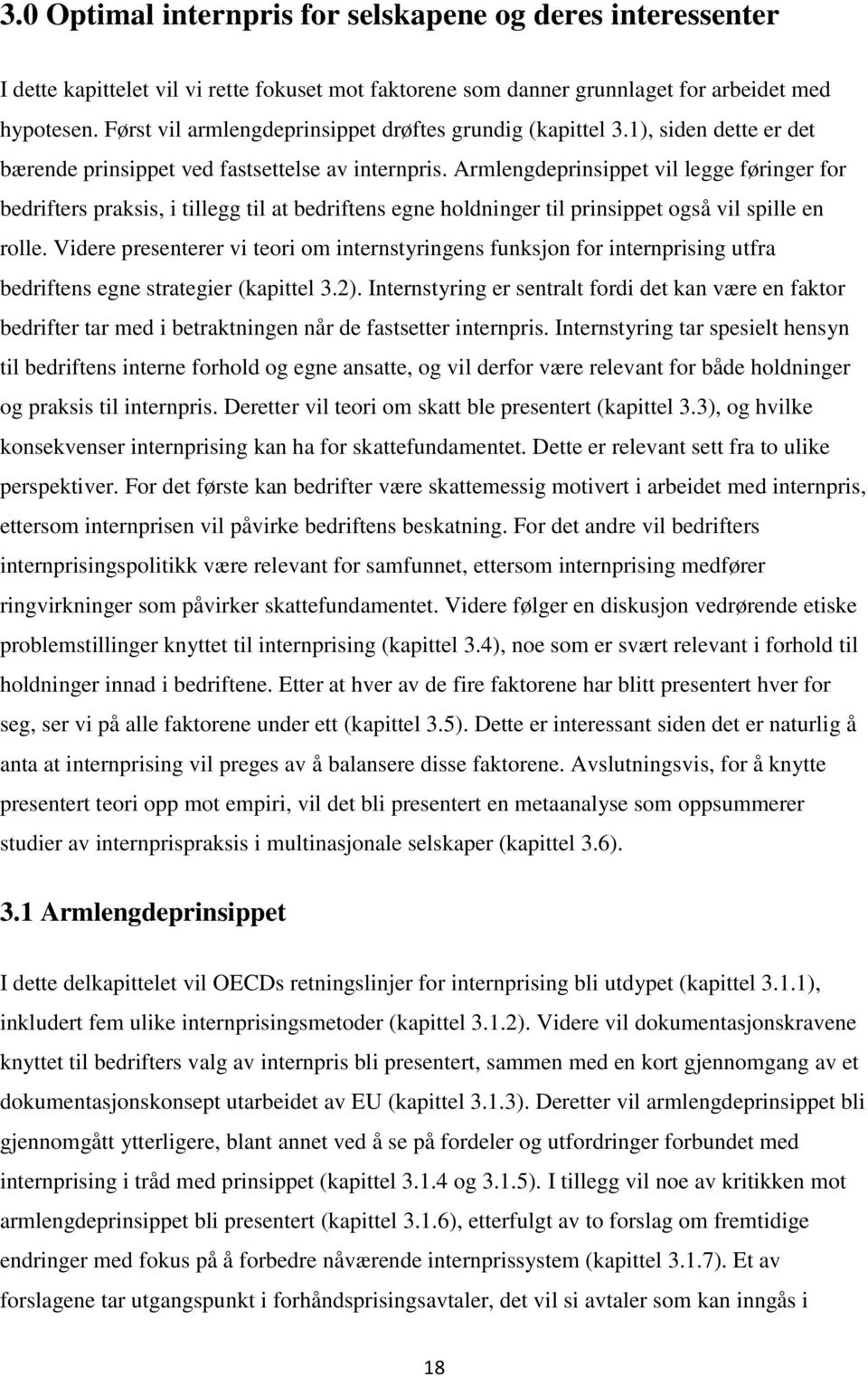 Armlengdeprinsippet vil legge føringer for bedrifters praksis, i tillegg til at bedriftens egne holdninger til prinsippet også vil spille en rolle.