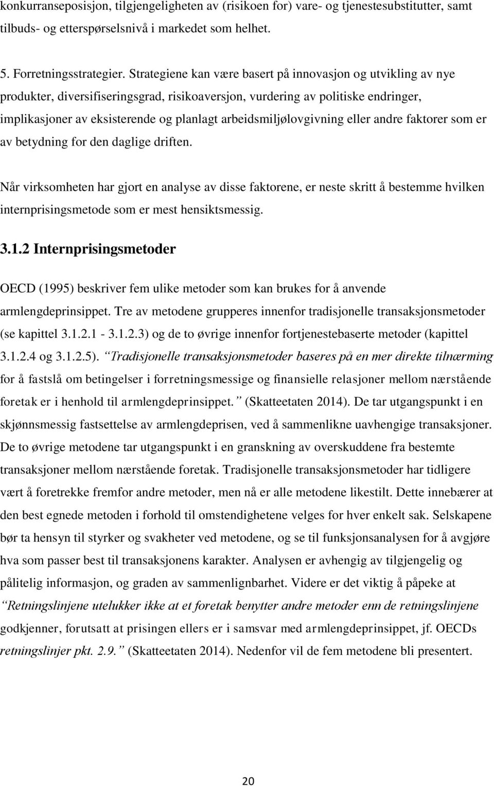 arbeidsmiljølovgivning eller andre faktorer som er av betydning for den daglige driften.