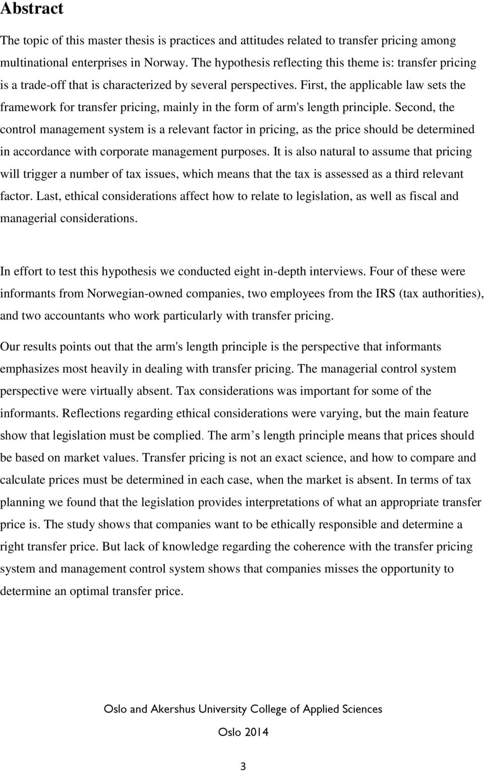 First, the applicable law sets the framework for transfer pricing, mainly in the form of arm's length principle.