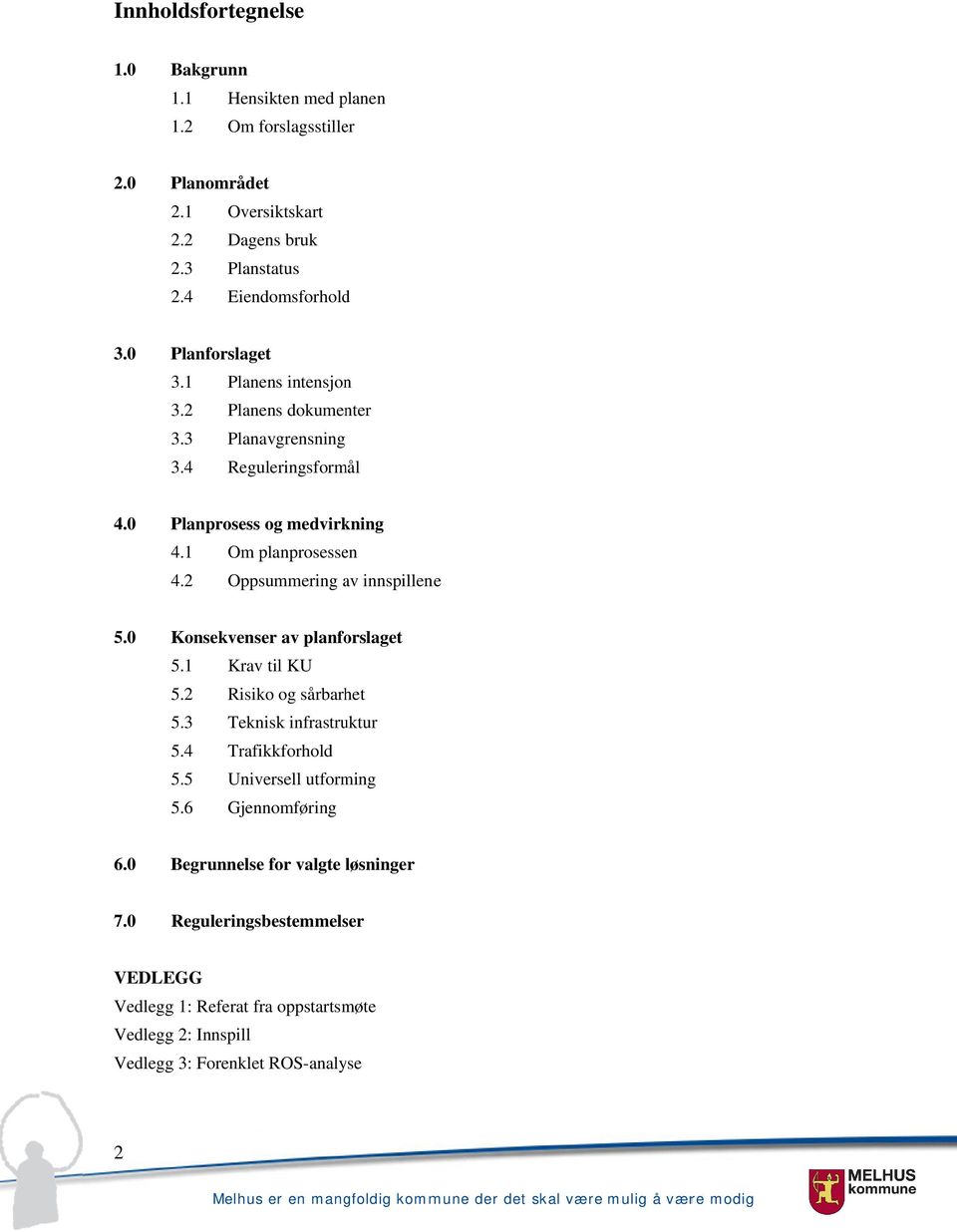 2 Om planprosessen Oppsummering av innspillene 5.0 Konsekvenser av planforslaget 5.1 Krav til KU 5.2 Risiko og sårbarhet 5.3 Teknisk infrastruktur 5.4 Trafikkforhold 5.