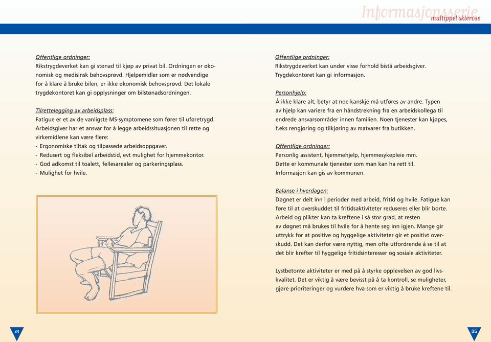 Tilrettelegging av arbeidsplass: Fatigue er et av de vanligste MS-symptomene som fører til uføretrygd.