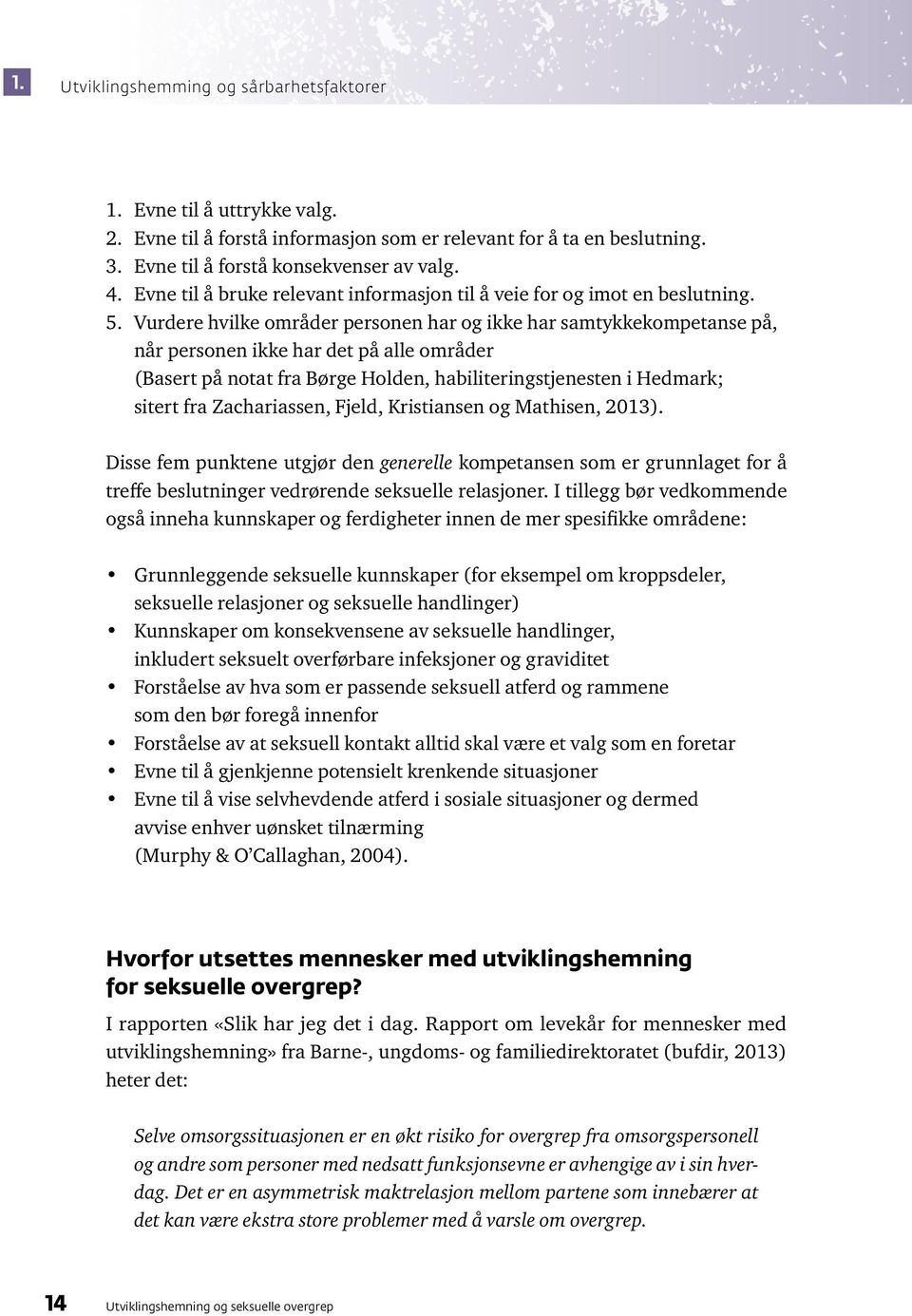 Vurdere hvilke områder personen har og ikke har samtykkekompetanse på, når personen ikke har det på alle områder (Basert på notat fra Børge Holden, habiliteringstjenesten i Hedmark; sitert fra