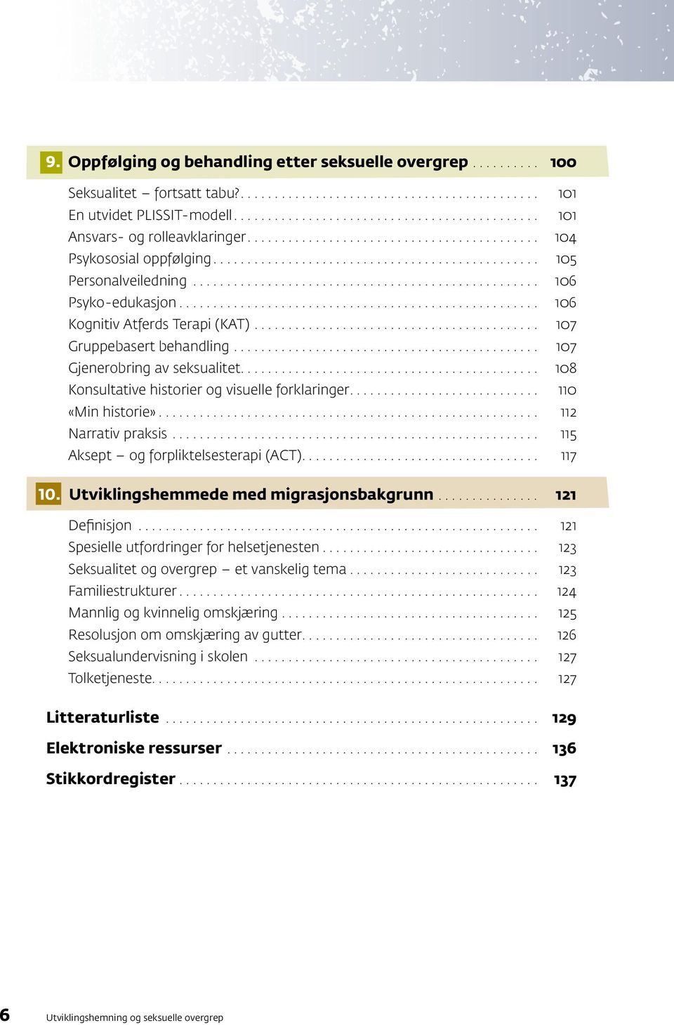 ... 108 Konsultative historier og visuelle forklaringer.... 110 «Min historie»... 112 Narrativ praksis... 115 Aksept og forpliktelsesterapi (ACT).... 117 10. Utviklingshemmede med migrasjonsbakgrunn.