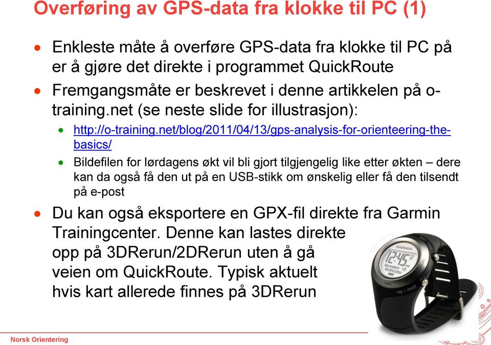 net/blog/2011/04/13/gps-analysis-for-orienteering-thebasics/ Bildefilen for lørdagens økt vil bli gjort tilgjengelig like etter økten dere kan da også få den ut på en