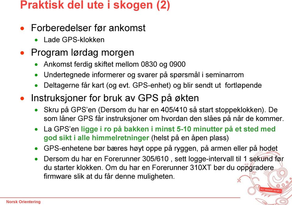 De som låner GPS får instruksjoner om hvordan den slåes på når de kommer.