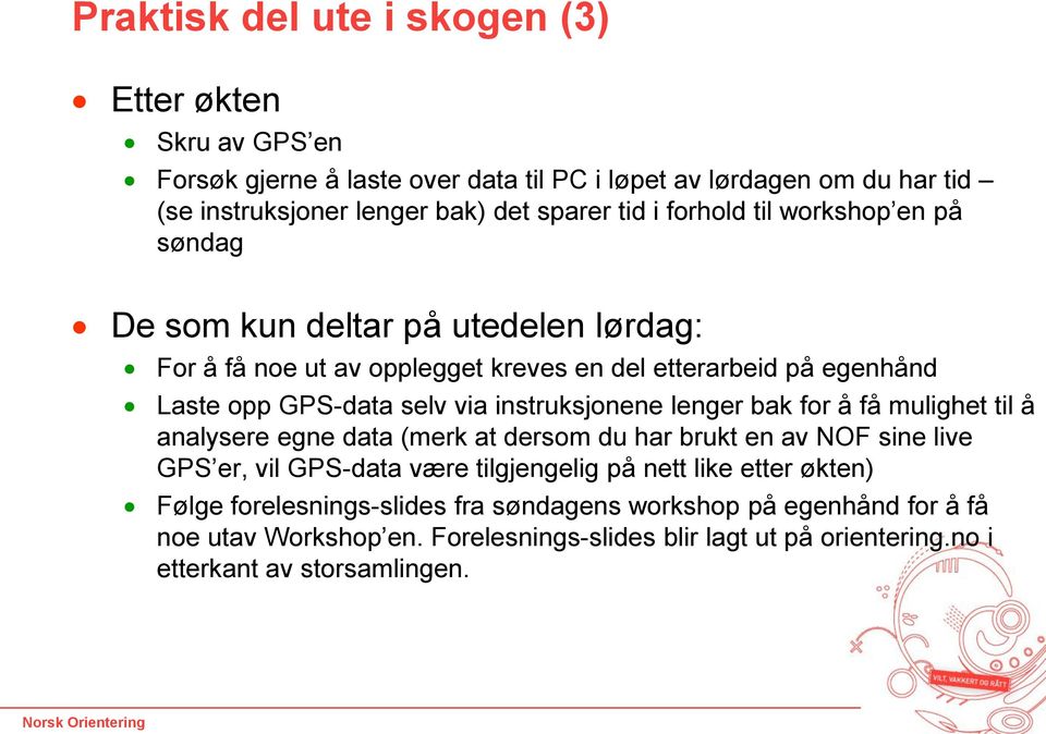 instruksjonene lenger bak for å få mulighet til å analysere egne data (merk at dersom du har brukt en av NOF sine live GPS er, vil GPS-data være tilgjengelig på nett like