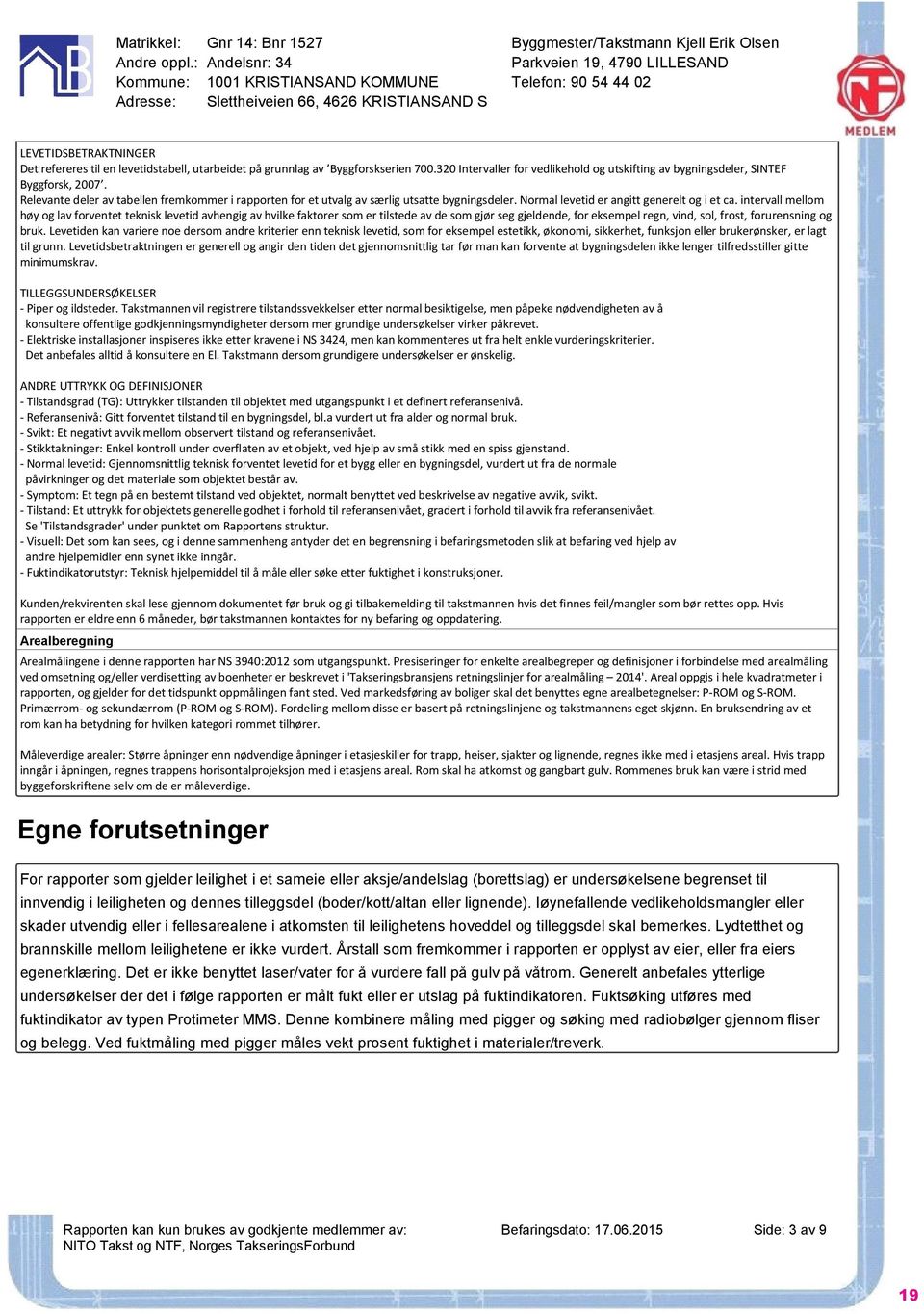 levetidstabell, utarbeidet på grunnlag av Byggforskserien 700.320 Intervaller for vedlikehold og utskifting av bygningsdeler, SINTEF Byggforsk, 2007.