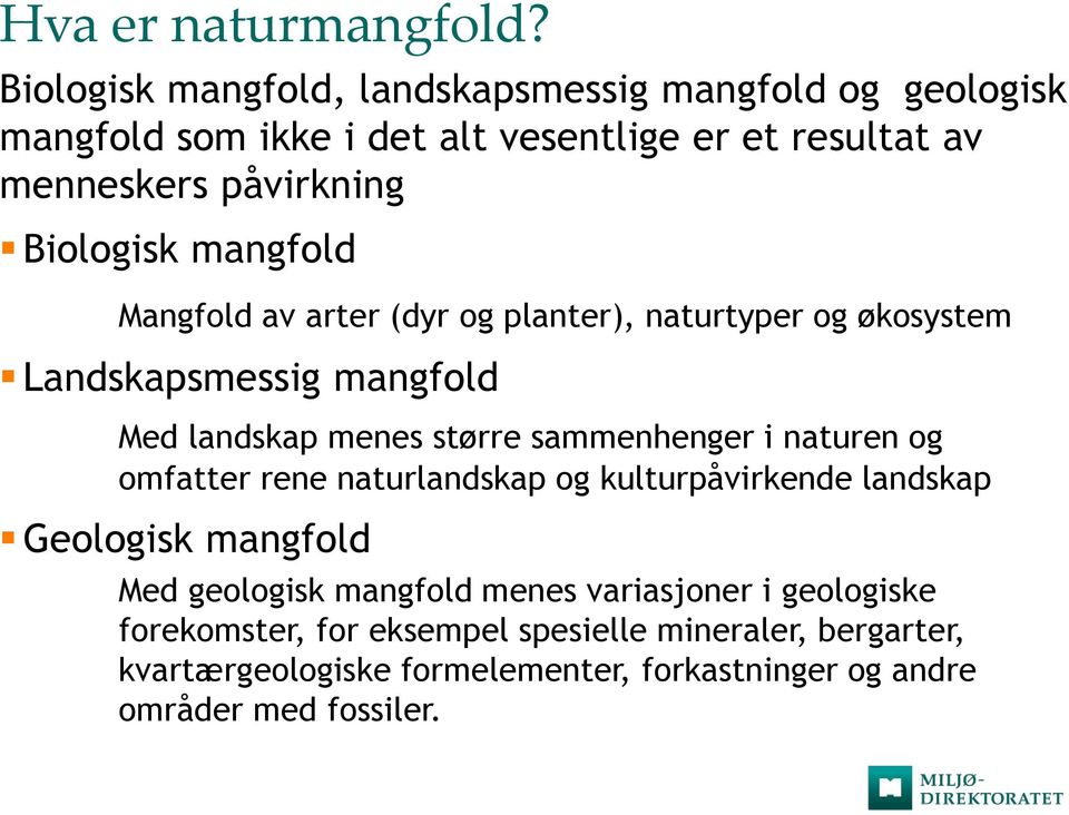 Biologisk mangfold Mangfold av arter (dyr og planter), naturtyper og økosystem Landskapsmessig mangfold Med landskap menes større sammenhenger i