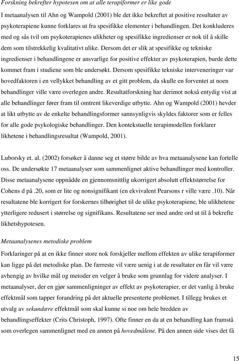 Dersom det er slik at spesifikke og tekniske ingredienser i behandlingene er ansvarlige for positive effekter av psykoterapien, burde dette kommet fram i studiene som ble undersøkt.