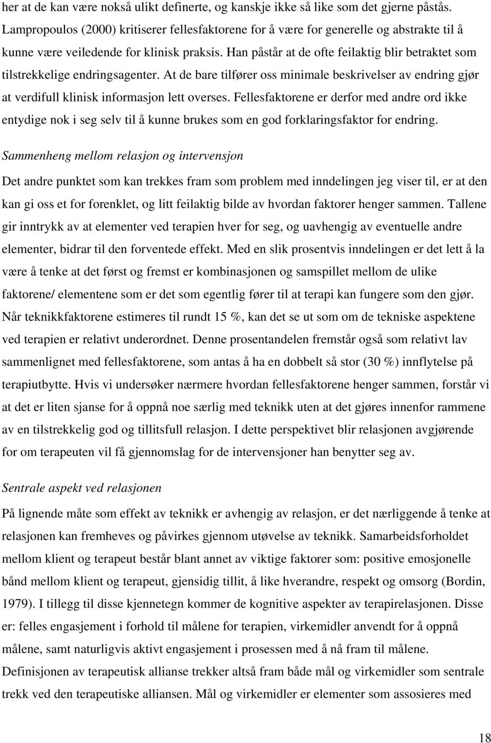 Han påstår at de ofte feilaktig blir betraktet som tilstrekkelige endringsagenter. At de bare tilfører oss minimale beskrivelser av endring gjør at verdifull klinisk informasjon lett overses.