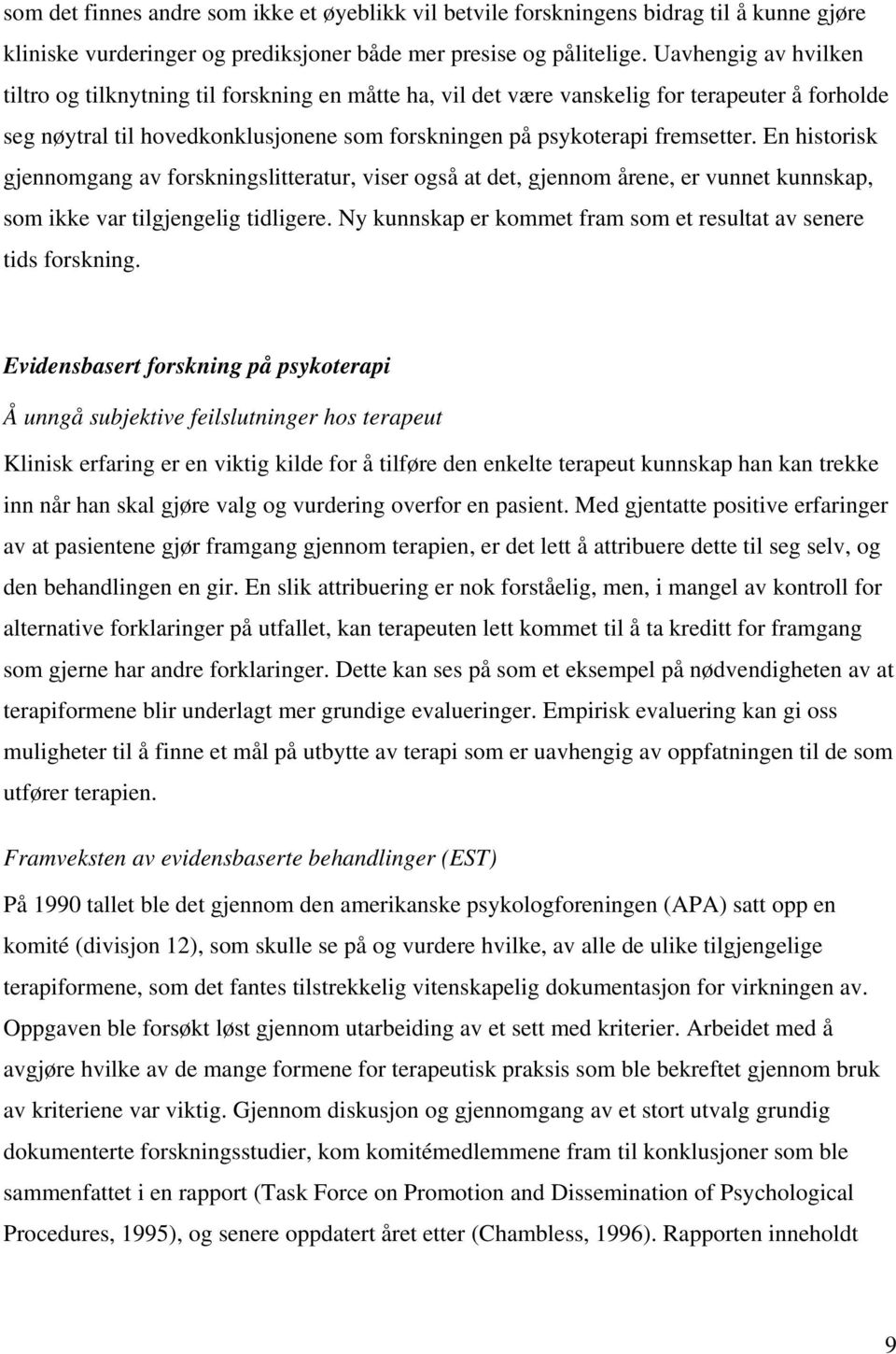 En historisk gjennomgang av forskningslitteratur, viser også at det, gjennom årene, er vunnet kunnskap, som ikke var tilgjengelig tidligere.