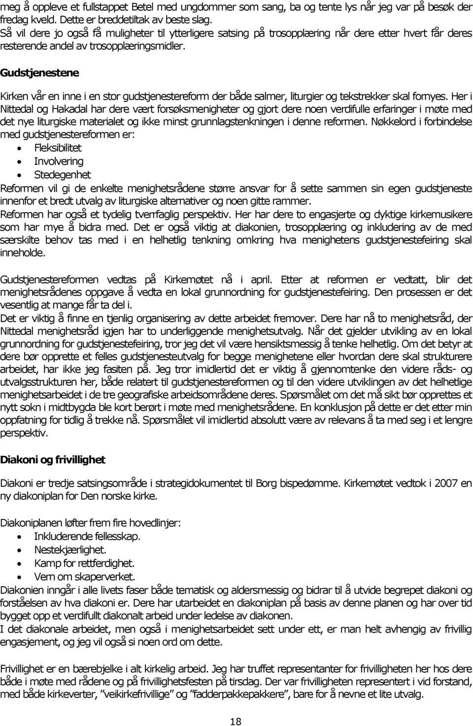 Gudstjenestene Kirken vår en inne i en stor gudstjenestereform der både salmer, liturgier og tekstrekker skal fornyes.