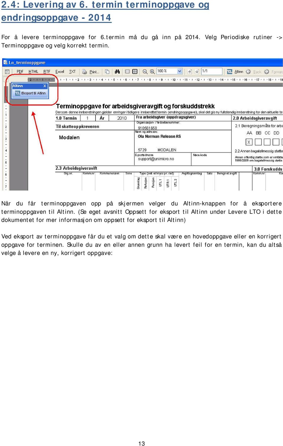 Når du får terminoppgaven opp på skjermen velger du Altinn-knappen for å eksportere terminoppgaven til Altinn.