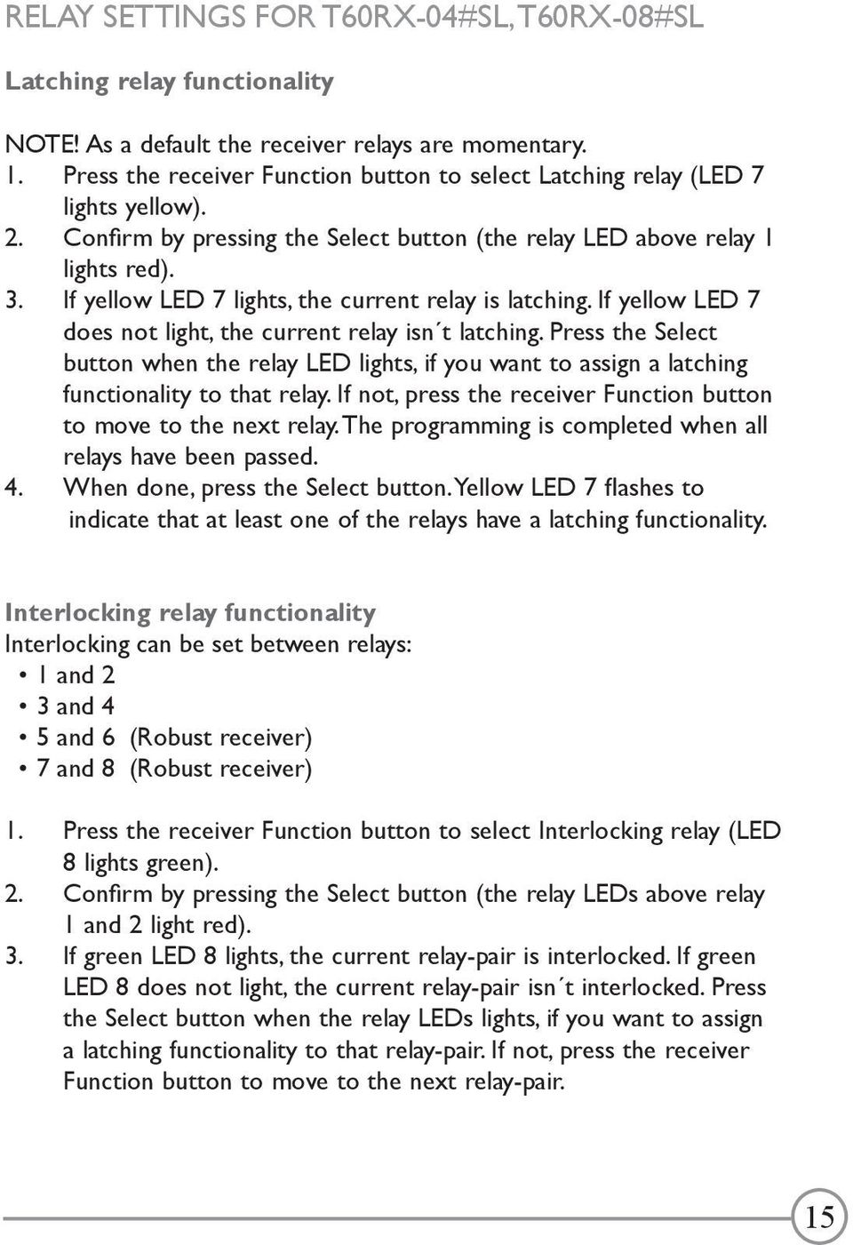 If yellow LED 7 lights, the current relay is latching. If yellow LED 7 does not light, the current relay isn t latching.