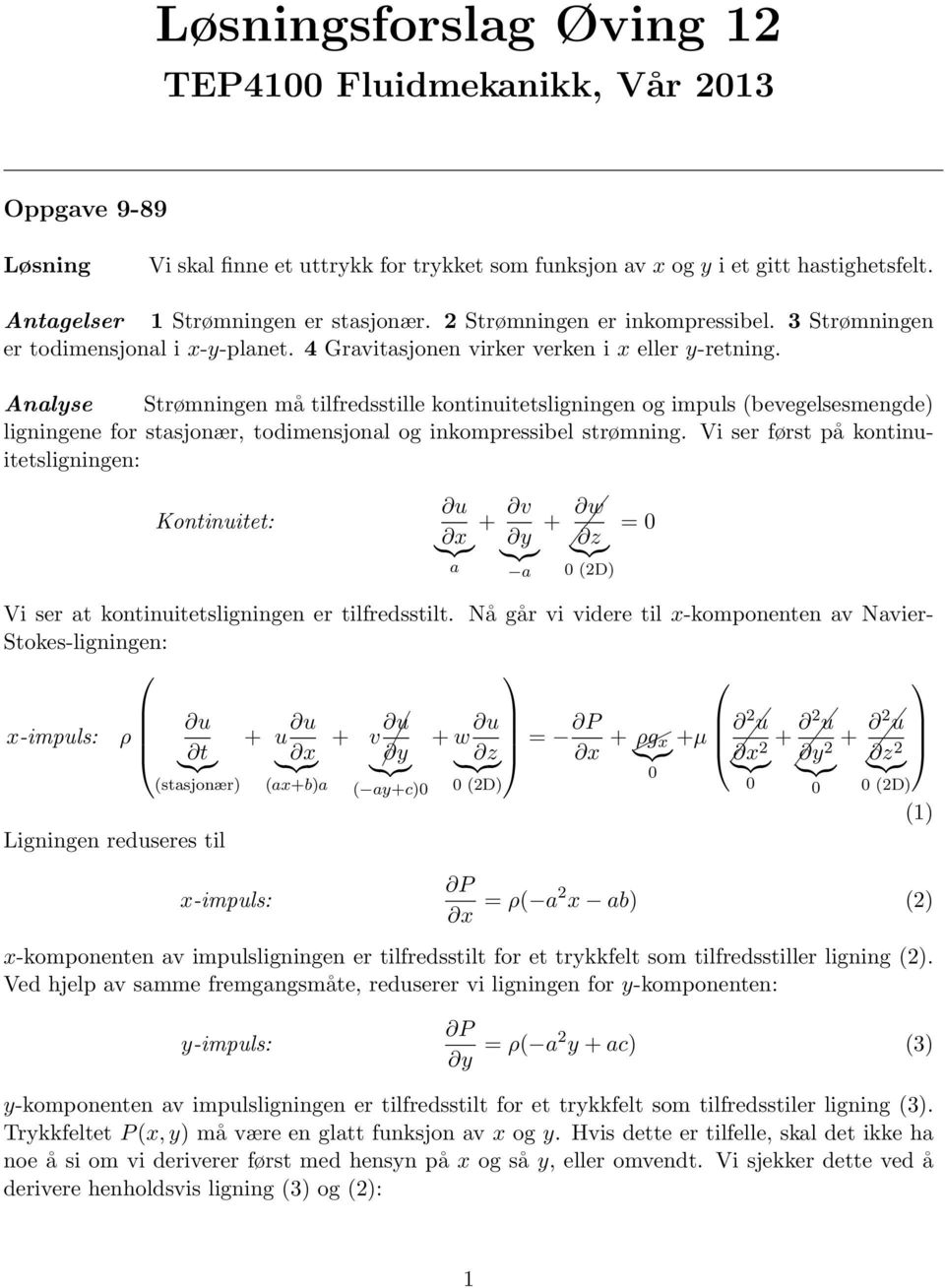 Analyse Strømningen må tilfredsstille kontinuitetsligningen og impuls (bevegelsesmengde) ligningene for stasjonær, todimensjonal og inkompressibel strømning.