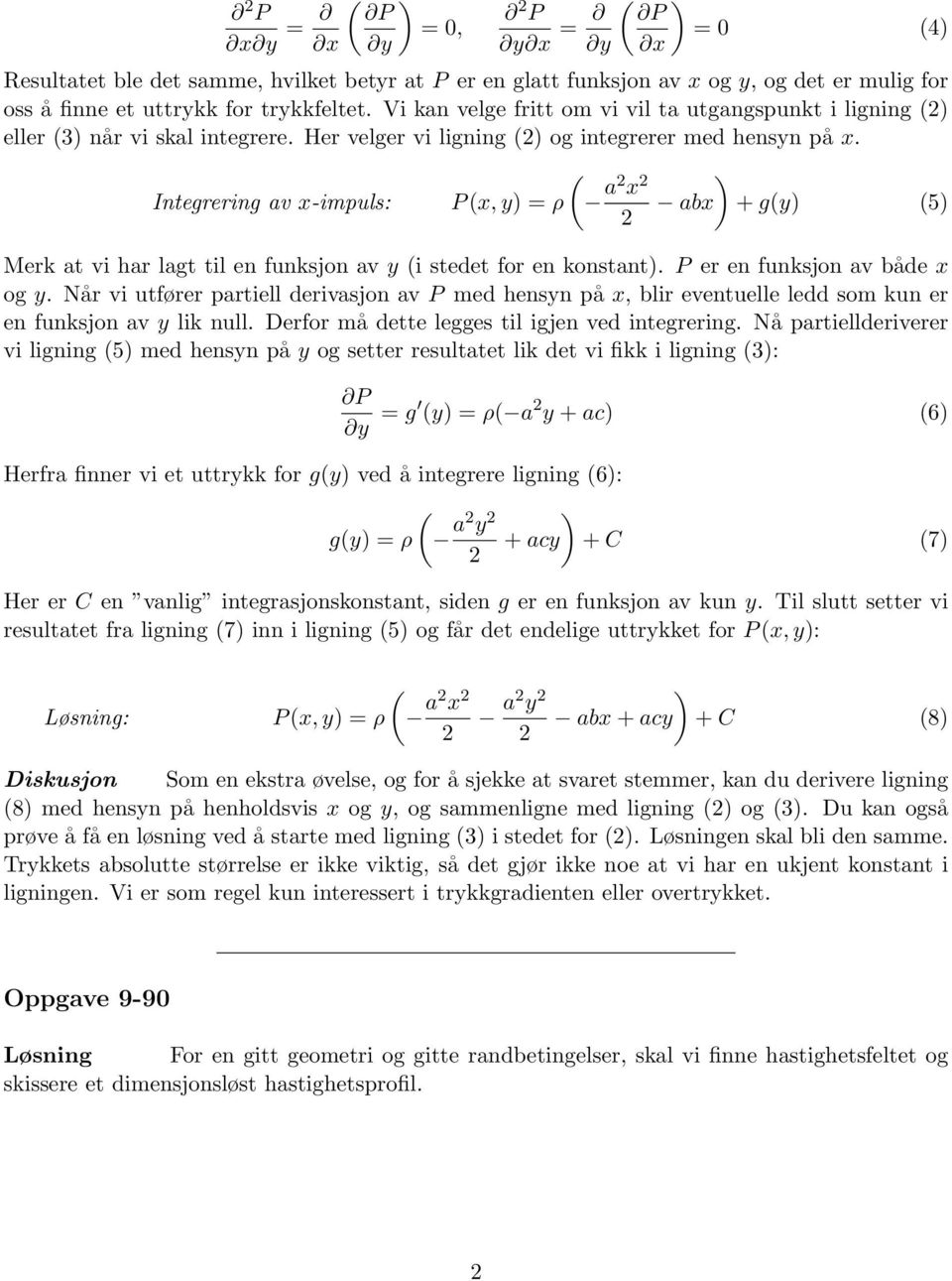 Integrering av x-impuls: P (x, y) = ρ ( a x ) abx + g(y) (5) Merk at vi har lagt til en funksjon av y (i stedet for en konstant). P er en funksjon av både x og y.