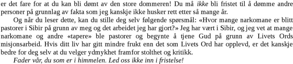 Og når du leser dette, kan du stille deg selv følgende spørsmål: «Hvor mange narkomane er blitt pastorer i Sibir på grunn av meg og det arbeidet jeg har gjort?