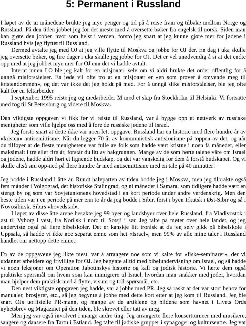 Siden man kan gjøre den jobben hvor som helst i verden, forsto jeg snart at jeg kunne gjøre mer for jødene i Russland hvis jeg flyttet til Russland.