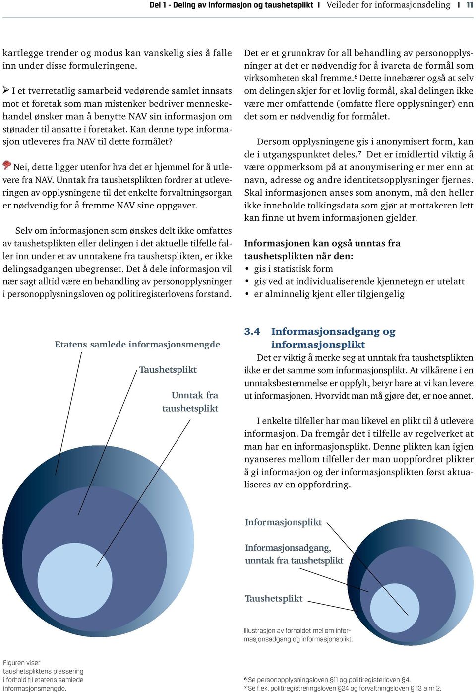 Kan denne type informasjon utleveres fra NAV til dette formålet? Nei, dette ligger utenfor hva det er hjemmel for å utlevere fra NAV.