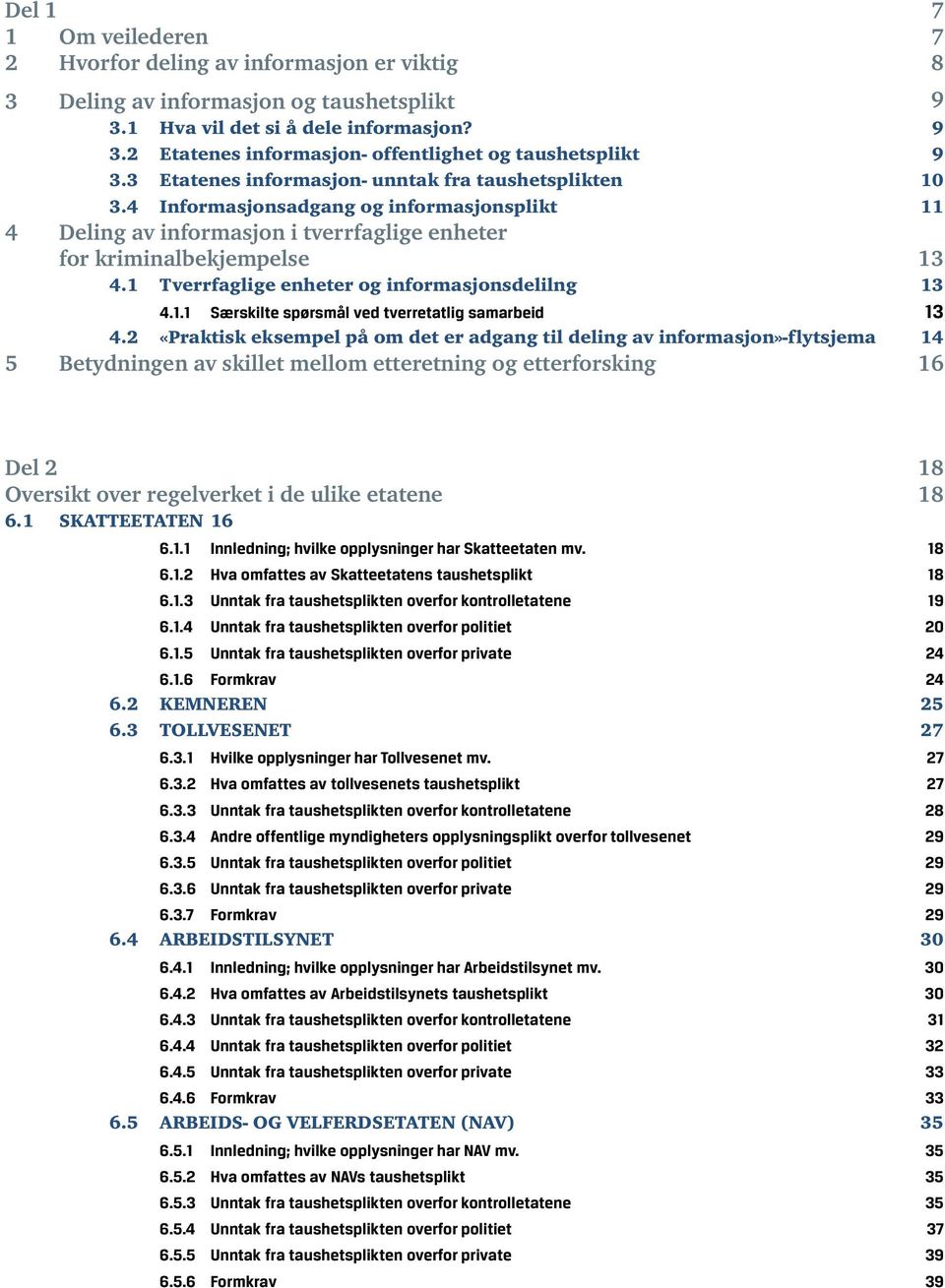 1 Tverrfaglige enheter og informasjonsdelilng 13 4.1.1 Særskilte spørsmål ved tverretatlig samarbeid 13 4.